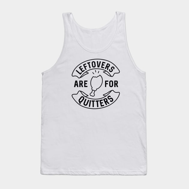 Leftovers Are For Quitters Tank Top by LuckyFoxDesigns